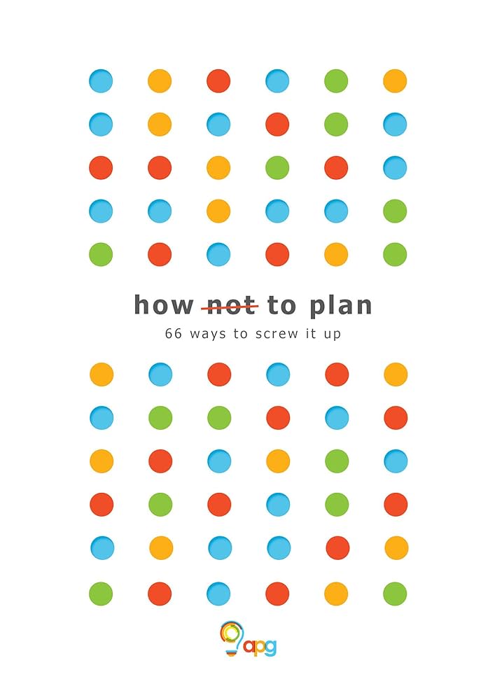 Cover of a book titled how not to plan: 66 ways to screw it up. The design features rows of colorful dots in blue, orange, green, and red. The logo apg is at the bottom.