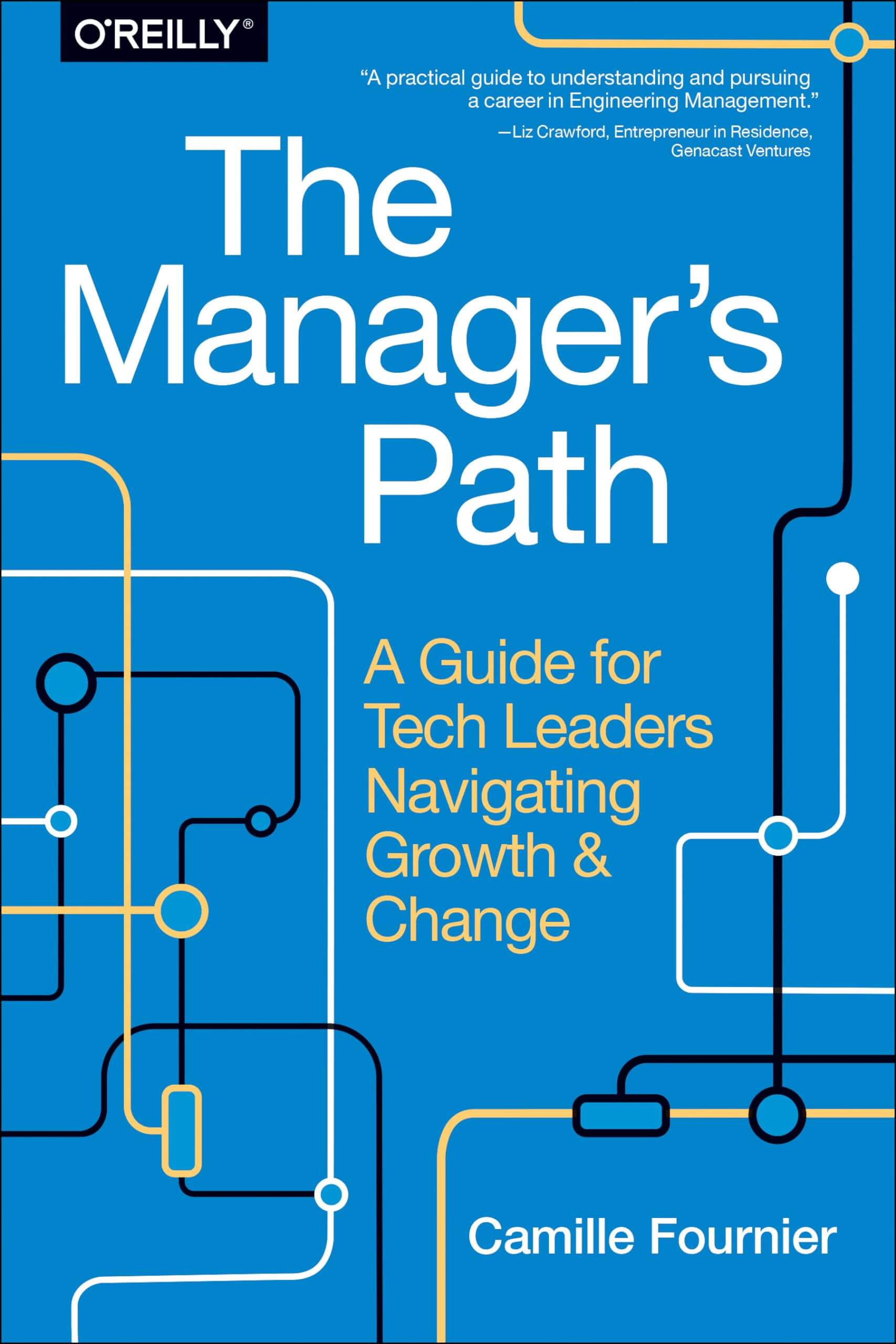 Cover of The Managers Path by Camille Fournier. Blue background with white and orange interconnected lines and circles, resembling a circuit board. The subtitle reads A Guide for Tech Leaders Navigating Growth & Change.