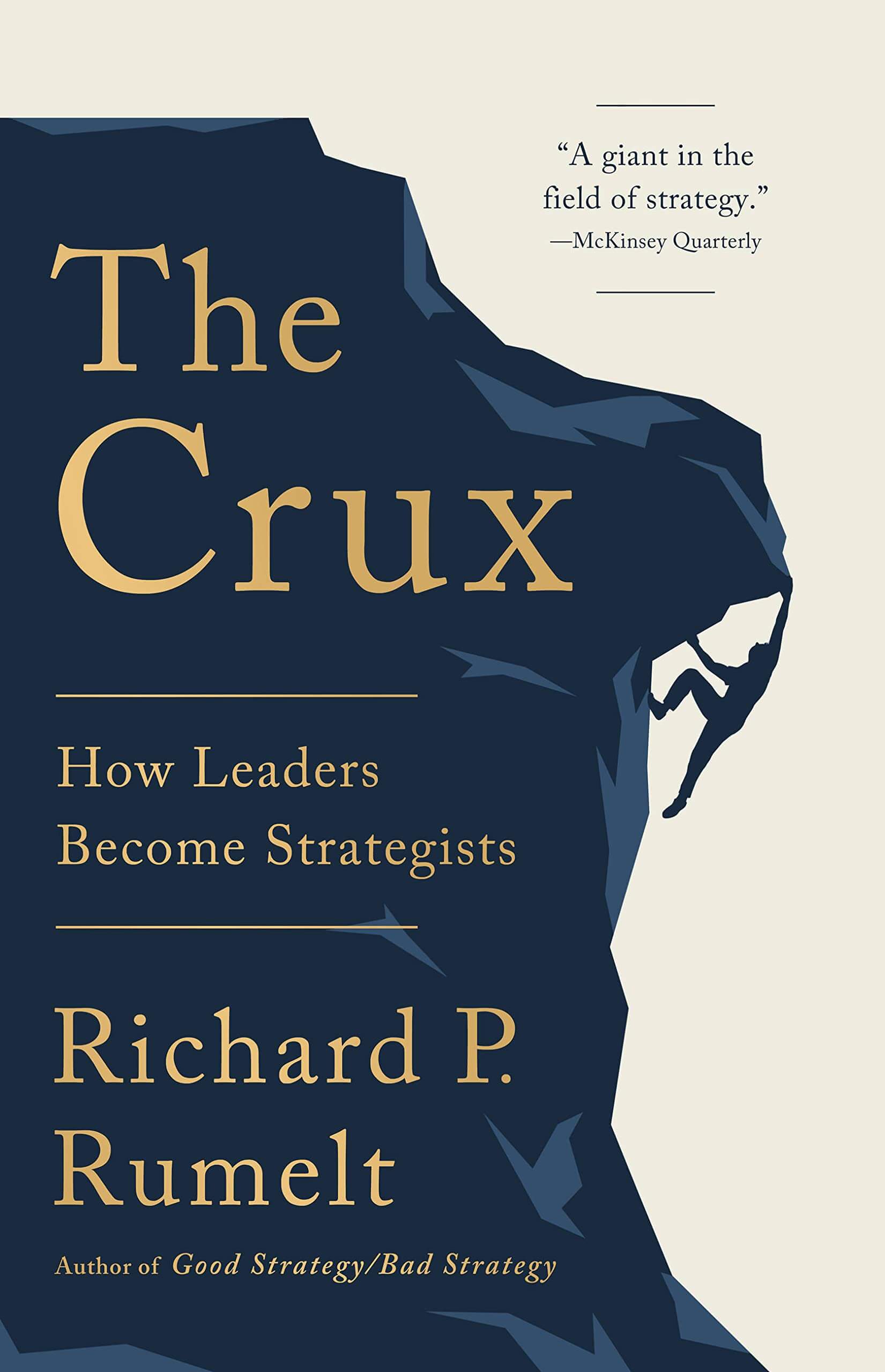 The cover of The Crux: How Leaders Become Strategists by Richard P. Rumelt features the title in large yellow text against a black backdrop, evoking a rock climbers ascent. Lindsay Smith and McKinsey Quarterly both commend Rumelt’s strategic acumen, emphasizing his expertise.