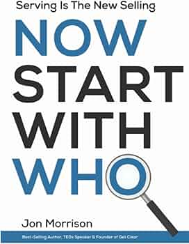The image shows the cover of the book Now Start With Who by Jon Morrison. The cover features a magnifying glass design, emphasizing the concept of discovering the right people. Subheading reads, Serving Is The New Selling.
