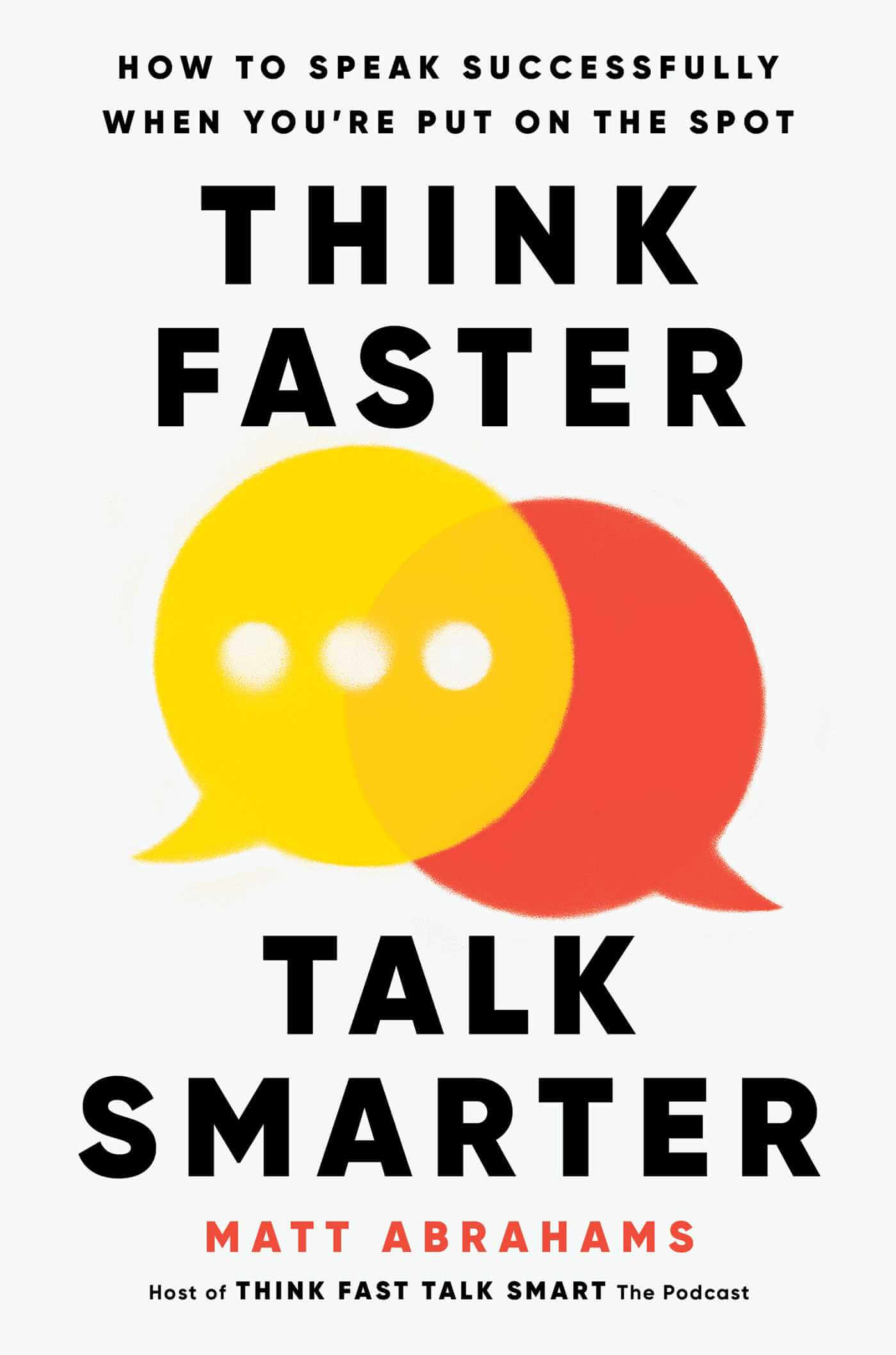 Book cover of Think Faster, Talk Smarter by Matt Abrahams.